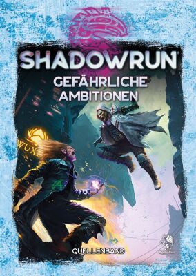 Shadowrun: Gefährliche Ambitionen