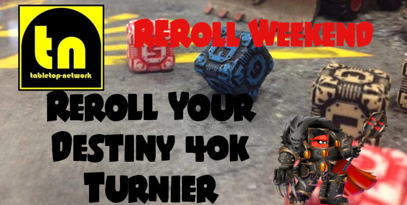 ReRoll your Destiny - Das ReRoll Weekend Turnier im TGD